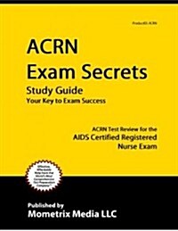 Acrn Exam Secrets Study Guide: Acrn Test Review for the AIDS Certified Registered Nurse Exam (Paperback)