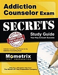 Addiction Counselor Exam Secrets Study Guide: Addiction Counselor Test Review for the Addiction Counseling Exam (Paperback)