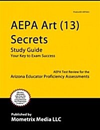 AEPA Art (13) Secrets, Study Guide: AEPA Test Review for the Arizona Educator Proficiency Assessments (Paperback)