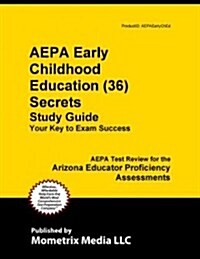 Aepa Early Childhood Education (36) Secrets Study Guide: Aepa Test Review for the Arizona Educator Proficiency Assessments (Paperback)