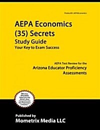 Aepa Economics (35) Secrets Study Guide: Aepa Test Review for the Arizona Educator Proficiency Assessments (Paperback)