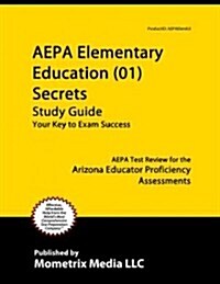 AEPA Elementary Education (01) Secrets, Study Guide: AEPA Test Review for the Arizona Educator Proficiency Assessments (Paperback)