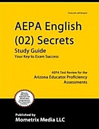 AEPA English (02) Secrets, Study Guide: AEPA Test Review for the Arizona Educator Proficiency Assessments (Paperback)