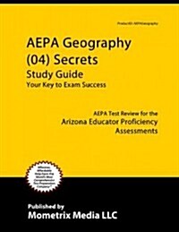 AEPA Geography (04) Secrets, Study Guide: AEPA Test Review for the Arizona Educator Proficiency Assessments (Paperback)