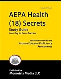 AEPA Health (18) Secrets, Study Guide: AEPA Test Review for the Arizona Educator Proficiency Assessments (Paperback)