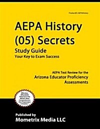 AEPA History (05) Secrets, Study Guide: AEPA Test Review for the Arizona Educator Proficiency Assessments (Paperback)