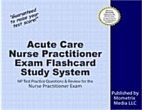 Acute Care Nurse Practitioner Exam Flashcard Study System: NP Test Practice Questions & Review for the Nurse Practitioner Exam (Other)