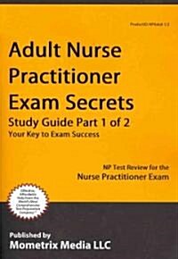 Adult Nurse Practitioner Exam Secrets, Study Guide: NP Test Review for the Nurse Practitioner Exam (Paperback)