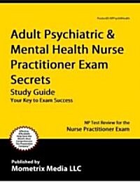 Adult Psychiatric & Mental Health Nurse Practitioner Exam Secrets Study Guide: NP Test Review for the Nurse Practitioner Exam (Paperback)