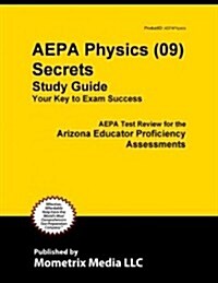 AEPA Physics (09) Secrets, Study Guide: AEPA Test Review for the Arizona Educator Proficiency Assessments (Paperback)