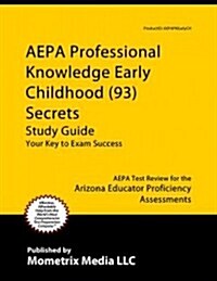 Aepa Professional Knowledge - Early Childhood (93) Secrets Study Guide: Aepa Test Review for the Arizona Educator Proficiency Assessments (Paperback)