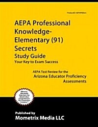 AEPA Professional Knowledge - Elementary (91) Secrets, Study Guide: AEPA Test Review for the Arizona Educator Proficiency Assessments (Paperback)