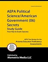 Aepa Political Science/American Government (06) Secrets Study Guide: Aepa Test Review for the Arizona Educator Proficiency Assessments (Paperback)