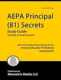 Aepa Principal (181 and 281) Secrets Study Guide: Aepa Test Review for the Arizona Educator Proficiency Assessments (Paperback)