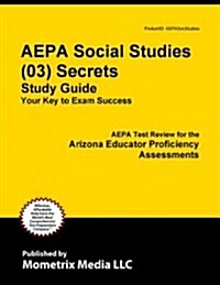 AEPA Social Studies (03) Secrets, Study Guide: AEPA Test Review for the Arizona Educator Proficiency Assessments (Paperback)