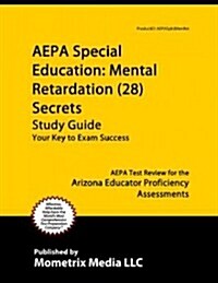 AEPA Special Education: Mental Retardation (28) Secrets, Study Guide: AEPA Test Review for the Arizona Educator Proficiency Assessments (Paperback)