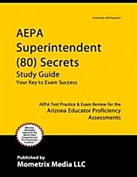 Aepa Superintendent (80) Secrets Study Guide: Aepa Test Review for the Arizona Educator Proficiency Assessments (Paperback)