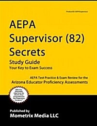 AEPA Supervisor (82) Secrets: AEPA Test Review for the Arizona Educator Proficiency Assessments (Paperback)