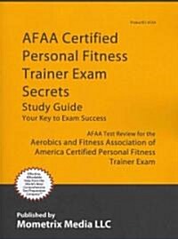Afaa Certified Personal Fitness Trainer Exam Secrets Study Guide: Afaa Test Review for the Aerobics and Fitness Association of America Certified Perso (Paperback)