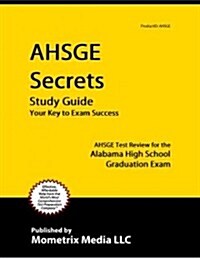 AHSGE Secrets, Study Guide: AHSGE Test Review for the Alabama High School Graduation Exam (Paperback)