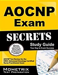 Aocnp Exam Secrets Study Guide: Aocnp Test Review for the Oncc Advanced Oncology Certified Nurse Practitioner Exam (Paperback)