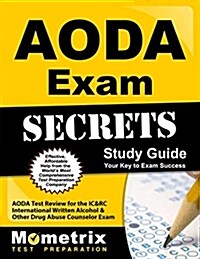 Aoda Exam Secrets Study Guide: Aoda Test Review for the Ic&rc International Written Alcohol & Other Drug Abuse Counselor Exam (Paperback)