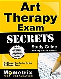 Art Therapy Exam Secrets Study Guide: Art Therapy Test Review for the Art Therapy Exam (Paperback)