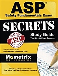 ASP Safety Fundamentals Exam Secrets Study Guide: ASP Test Review for the Associate Safety Professional Exam (Paperback)