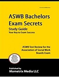 Aswb Bachelors Exam Secrets Study Guide: Aswb Test Review for the Association of Social Work Boards Exam (Paperback)