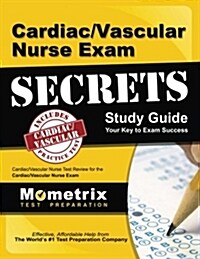 Cardiac/Vascular Nurse Exam Secrets: Cardiac/Vascular Nurse Test Review for the Cardiac/Vascular Nurse Exam (Paperback, Study Guide)