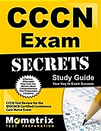Cccn Exam Secrets Study Guide: Cccn Test Review for the Wocncb Certified Continence Care Nurse Exam (Paperback)
