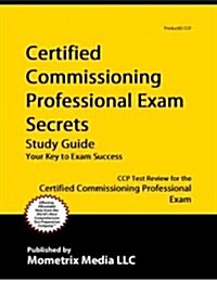 Certified Commissioning Professional Exam Secrets Study Guide: CCP Test Review for the Certified Commissioning Professional Exam (Paperback)