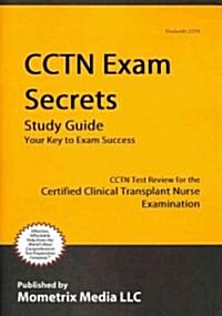 Cctn Exam Secrets Study Guide: Cctn Test Review for the Certified Clinical Transplant Nurse Examination (Paperback)