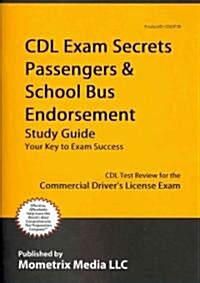 CDL Exam Secrets - Passengers & School Bus Endorsements & CDL Practice Tests Study Guide: CDL Test Review for the Commercial Drivers License Exam (Paperback)
