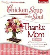 Chicken Soup for the Soul: Thanks Mom: 33 Stories of Favorite Moments, Mom to the Rescue, and What Goes Around (Audio CD)
