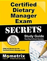 Certified Dietary Manager Exam Secrets Study Guide: CDM Test Review for the Certified Dietary Manager Exam (Paperback)