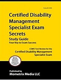 Certified Disability Management Specialist Exam Secrets Study Guide: Cdms Test Review for the Certified Disability Management Specialist Exam (Paperback)