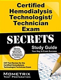 Certified Hemodialysis Technologist/Technician Exam Secrets Study Guide: Cht Test Review for the Certified Hemodialysis Technologist/Technician Exam (Paperback)