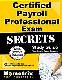 Certified Payroll Professional Exam Secrets Study Guide: Cpp Test Review for the Certified Payroll Professional Exam (Paperback)