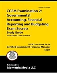 Cgfm Examination 2: Governmental Accounting, Financial Reporting and Budgeting Secrets Study Guide: Cgfm Exam Review for the Certified Government Fina (Paperback)