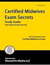 Certified Midwives Exam Secrets Study Guide: CM Test Review for the Certified Midwives Exam (Paperback)