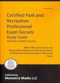 Certified Park and Recreation Professional Exam Secrets Study Guide: Nrpa Cprp Test Review for the National Recreation and Park Associations Certifie (Paperback)