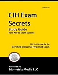 Cih Exam Secrets Study Guide: Cih Test Review for the Certified Industrial Hygienist Exam (Paperback)