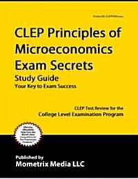 CLEP Principles of Microeconomics Exam Secrets Study Guide: CLEP Test Review for the College Level Examination Program (Paperback)