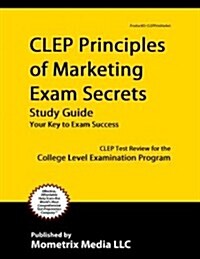 CLEP Principles of Marketing Exam Secrets Study Guide: CLEP Test Review for the College Level Examination Program (Paperback)