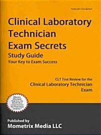 Clinical Laboratory Technician Exam Secrets, Study Guide: CLT Test Review for the Clinical Laboratory Technician Exam (Paperback)