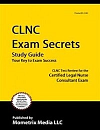 Clnc Exam Secrets Study Guide: Clnc Test Review for the Certified Legal Nurse Consultant Exam (Paperback)