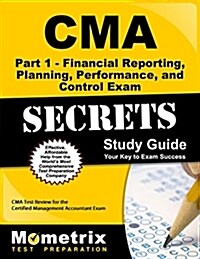 CMA Part 1 - Financial Reporting, Planning, Performance, and Control Exam Secrets Study Guide: CMA Test Review for the Certified Management Accountant (Paperback)