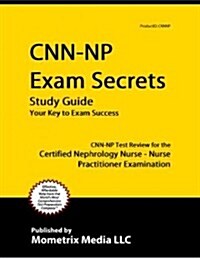 Cnn-NP Exam Secrets Study Guide: Cnn-NP Test Review for the Certified Nephrology Nurse - Nurse Practitioner Examination (Paperback)