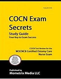 Cocn Exam Secrets Study Guide: Cocn Test Review for the Wocncb Certified Ostomy Care Nurse Exam (Paperback)